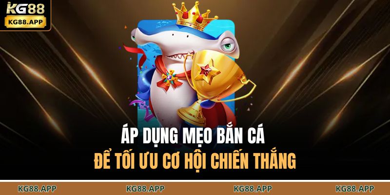 Bật Mí 5 Mẹo Bắn Cá Đỉnh Cao Giúp Bạn Thắng Lớn Tại KG88 2 Áp dụng mẹo bắn cá để tối ưu cơ hội chiến thắng