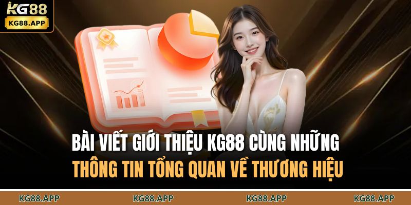 Giới Thiệu KG88 1 Bài viết giới thiệu KG88 cùng những thông tin tổng quan về thương hiệu