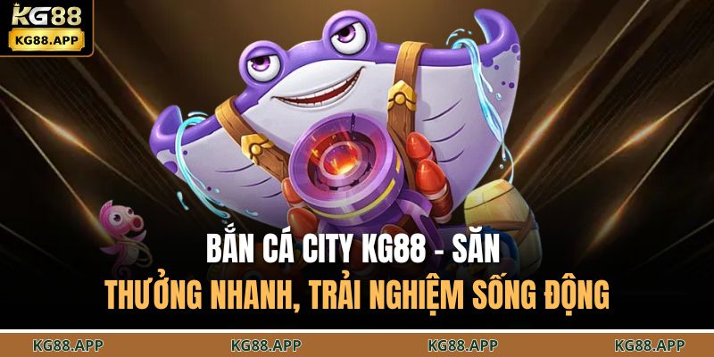 Bắn cá city KG88