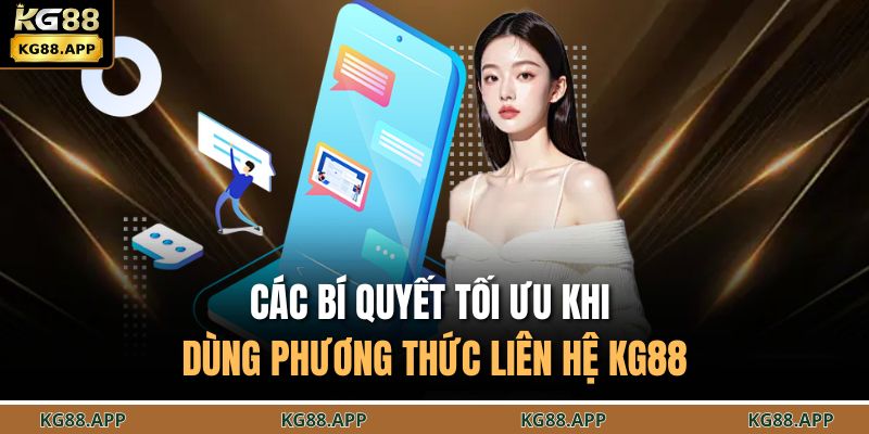 Các bí quyết tối ưu khi dùng phương thức liên hệ KG88