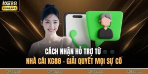 Cách Nhận Hỗ Trợ Từ Nhà Cái KG88 - Giải Quyết Mọi Sự Cố 18 cách nhận hỗ trợ từ nhà cái