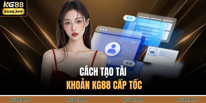 Đăng Ký KG88 - Mở Tài Khoản Nhanh Nhận Thưởng Cực Lớn 3 Cách tạo tài khoản KG88 cấp tốc