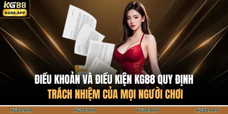 Điều Khoản Và Điều Kiện KG88 3 Điều khoản và điều kiện KG88 quy định trách nhiệm của mọi người chơi