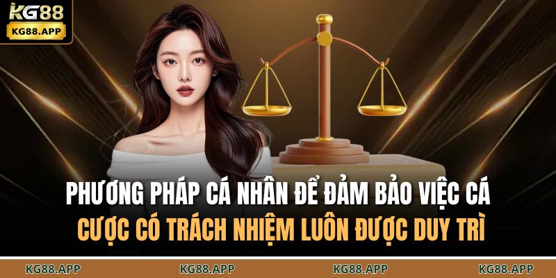 Phương pháp cá nhân để đảm bảo việc cá cược có trách nhiệm luôn được duy trì
