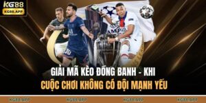 Giải Mã Kèo Đồng Banh - Khi Cuộc Chơi Không Có Đội Mạnh Yếu 14 Kèo đồng banh