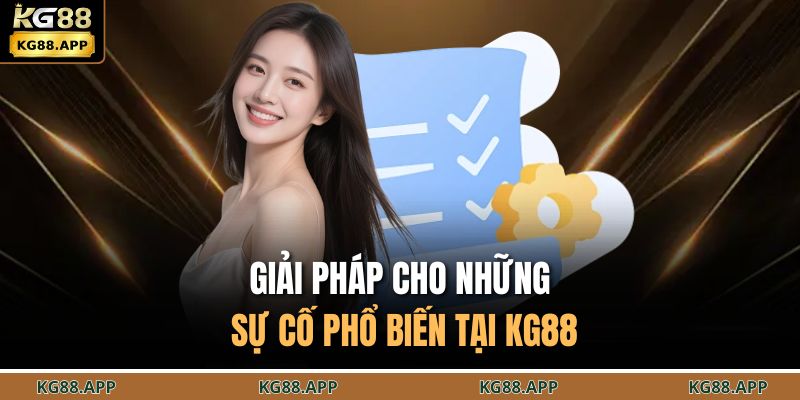 Cách Nhận Hỗ Trợ Từ Nhà Cái KG88 - Giải Quyết Mọi Sự Cố 3 Giải pháp cho những sự cố phổ biến tại KG88