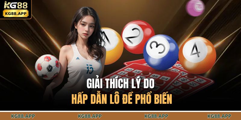 Lô Đề Là Gì? Tìm Hiểu Sức Hấp Dẫn Trong Trò Cá Cược Số 2 Giải thích lý do hấp dẫn lô đề phổ biến