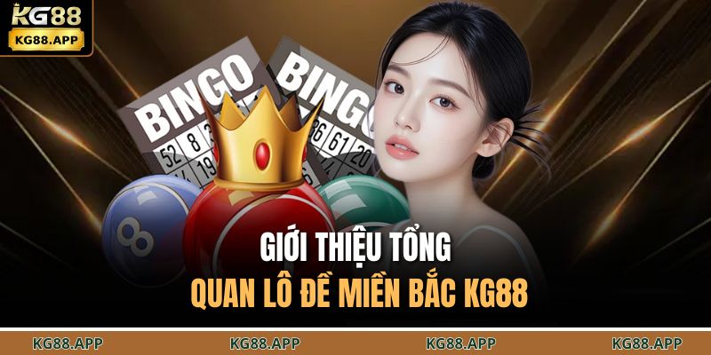 Lô Đề Miền Bắc KG88 - Cơ Hội Bỏ Túi Tiền Tỷ Liền Tay 2 Giới thiệu tổng quan lô đề miền Bắc KG88