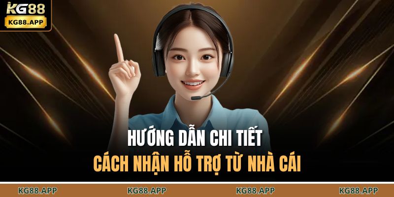 Cách Nhận Hỗ Trợ Từ Nhà Cái KG88 - Giải Quyết Mọi Sự Cố 2 Hướng dẫn chi tiết cách nhận hỗ trợ từ nhà cái
