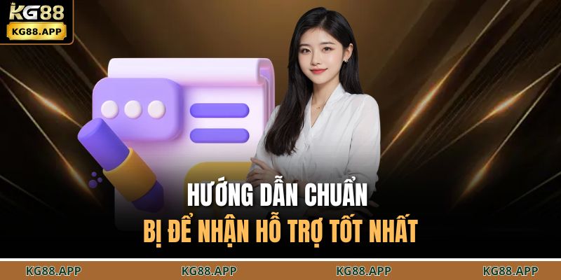 Cách Nhận Hỗ Trợ Từ Nhà Cái KG88 - Giải Quyết Mọi Sự Cố 4 Hướng dẫn chuẩn bị để nhận hỗ trợ tốt nhất