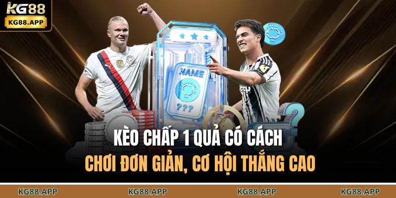 Kèo Chấp 1 Trái - Cách Hiểu Và Mẹo Chơi Chuẩn Chuyên Gia 3 Kèo chấp 1 quả có cách chơi đơn giản, cơ hội thắng cao