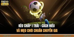 Kèo Chấp 1 Trái - Cách Hiểu Và Mẹo Chơi Chuẩn Chuyên Gia 12 Kèo chấp 1 trái