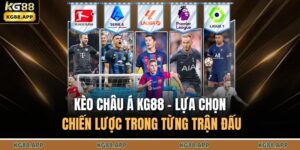 Kèo Châu Á KG88 - Lựa Chọn Chiến Lược Trong Từng Trận Đấu 16 Kèo châu Á KG88