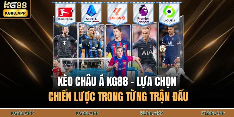 Kèo Châu Á KG88 - Lựa Chọn Chiến Lược Trong Từng Trận Đấu 1 Kèo châu Á KG88