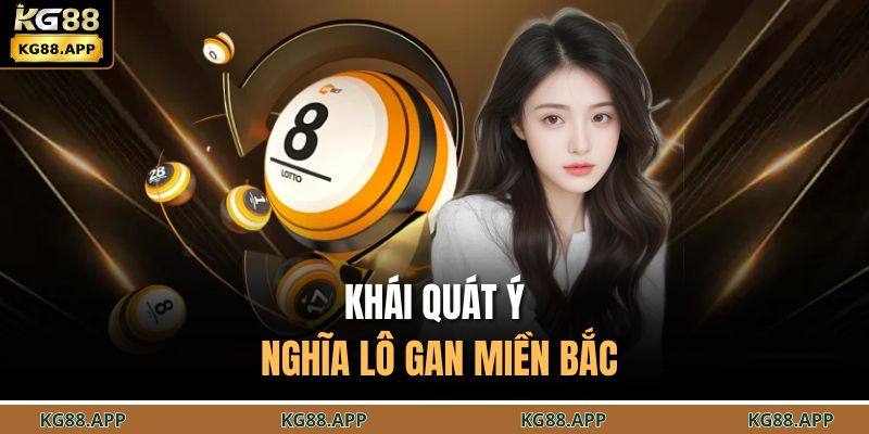 Lô Gan Miền Bắc - Bí Quyết Nhận Biết Số Dài Ngày Chưa Về 2 Khái quát ý nghĩa lô gan miền bắc
