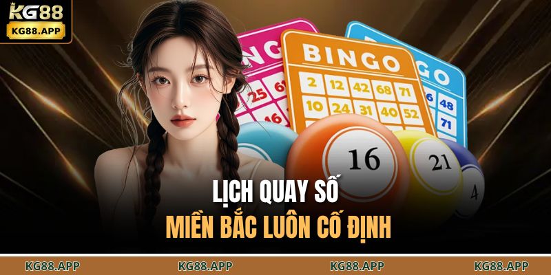 Lô Đề Miền Bắc KG88 - Cơ Hội Bỏ Túi Tiền Tỷ Liền Tay 3 Lịch quay số miền Bắc luôn cố định