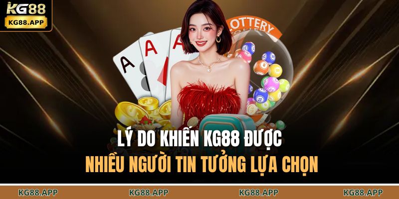 Đăng Ký KG88 - Mở Tài Khoản Nhanh Nhận Thưởng Cực Lớn 2 Lý do khiến KG88 được nhiều người tin tưởng lựa chọn
