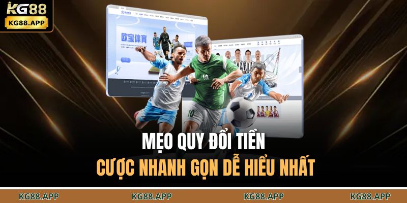 Kèo Châu Âu KG88 – Nền Tảng Minh Bạch Dễ Dàng Bắt Kèo Hay 3 Mẹo quy đổi tiền cược nhanh gọn dễ hiểu nhất