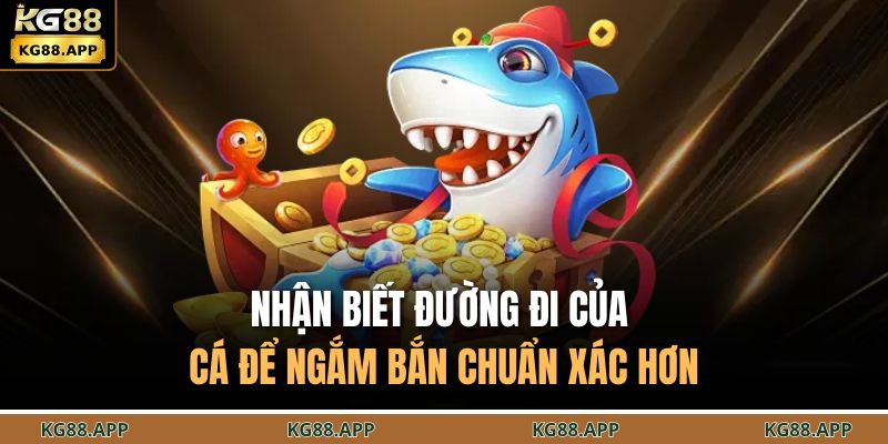 Bật Mí 5 Mẹo Bắn Cá Đỉnh Cao Giúp Bạn Thắng Lớn Tại KG88 3 Nhận biết đường đi của cá để ngắm bắn chuẩn xác hơn