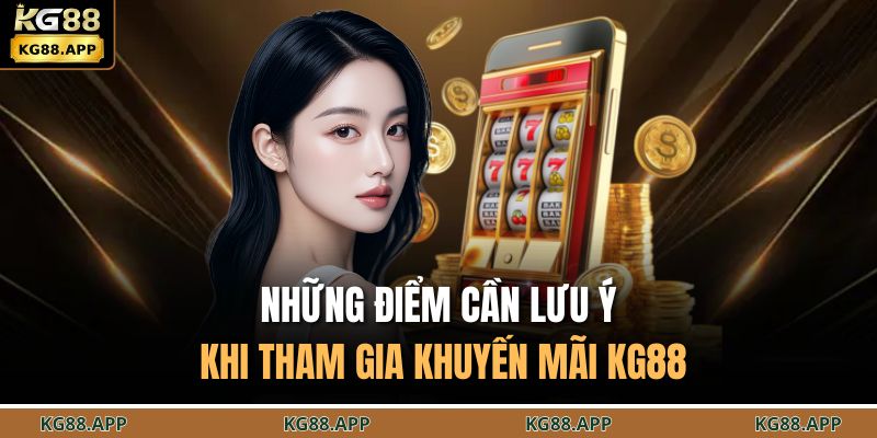Những điểm cần lưu ý khi tham gia khuyến mãi KG88
