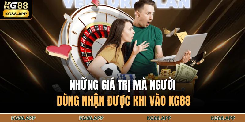 Những giá trị mà người dùng nhận được khi vào KG88