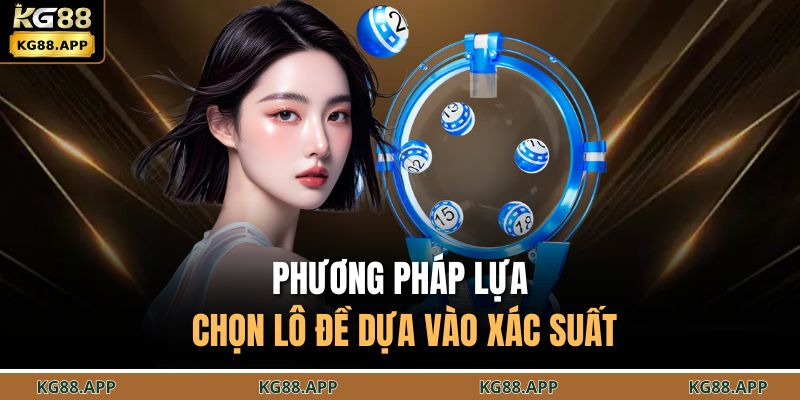 Xổ Số Mega 6/45 - Trải Nghiệm Lô Đề Với Giải Thưởng Lớn 4 Phương pháp lựa chọn lô đề dựa vào xác suất