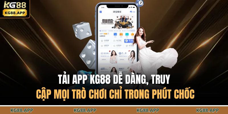 Tải app KG88 dễ dàng, truy cập mọi trò chơi chỉ trong phút chốc
