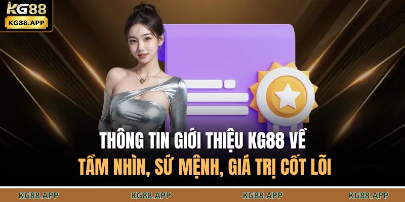 Giới Thiệu KG88 2 Thông tin giới thiệu KG88 về tầm nhìn, sứ mệnh, giá trị cốt lõi
