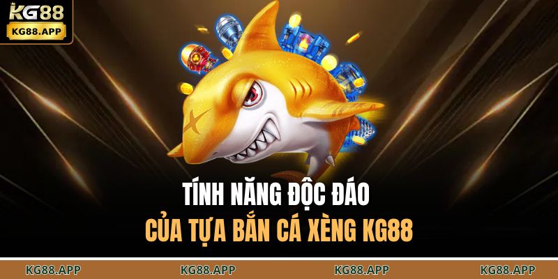Bắn Cá Xèng KG88 - Thử Thách Vận May, Săn Thưởng Cực Đã 3 Tính năng độc đáo của tựa bắn cá xèng KG88