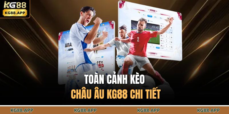 Kèo Châu Âu KG88 – Nền Tảng Minh Bạch Dễ Dàng Bắt Kèo Hay 2 Toàn cảnh kèo châu Âu KG88 chi tiết