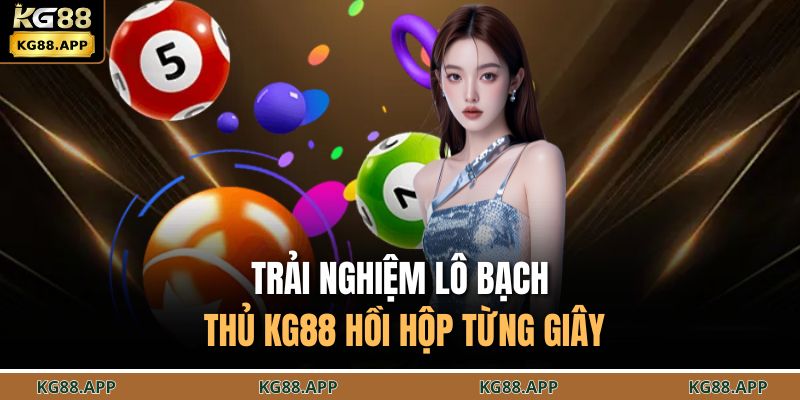 Lô Bạch Thủ KG88 - Đỉnh Cao Lựa Chọn Con Số May Mắn 3 Trải nghiệm lô bạch thủ KG88 hồi hộp từng giây